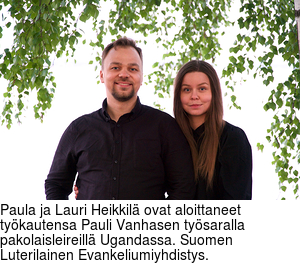 Paula ja Lauri Heikkil ovat aloittaneet tykautensa Pauli Vanhasen tysaralla pakolaisleireill Ugandassa. Suomen Luterilainen Evankeliumiyhdistys.